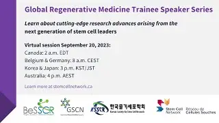Session 2: Global Regenerative Medicine Trainee Speaker Series