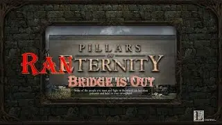 Pillars of Ranternity 12 - Bridge is Out - Pillars of Eternity LP