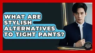 What Are Stylish Alternatives To Tight Pants? - The Sharp Dressed Gent