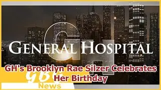 GH's Brooklyn Rae Silzer Celebrates Her Birthday