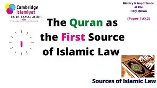 The Quran as the First Source of Islamic Law / History & Importance of the Quran