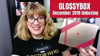 GLOSSYBOX December 2019 Unboxing