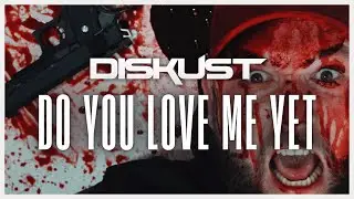 DisKust - Do You Love Me Yet