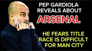 PEP GARDIOLA FEARS TITLE RACE IS DIFFICULT FOR MAN CITY #football #arsenal #gunners #premerleague
