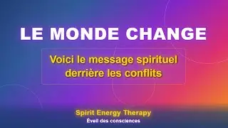 Le monde change : voici le message spirituel derri&egrave;re les conflits #eveildesconsciences #guidance