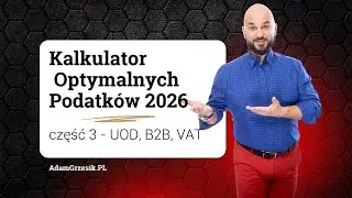 Kalkulator Optymalnych Podatk&oacute;w na 2026r - część 3: optymalizacje