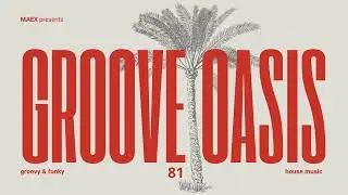 Funky Disco House - Groove Oasis 81 🏝 Funky House Mix with Disco, House & Tech House 🎶