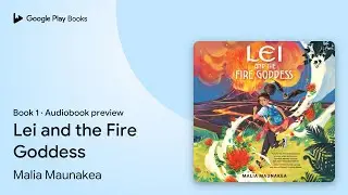 Lei and the Fire Goddess Book 1 by Malia Maunakea &middot; Audiobook preview