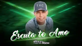 WESLEY ROCHA - ESCUTA TE AMO