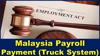 Malaysia Payroll and Employment Act : The Payment of Wages or Salary (Relating to the Truck  System)