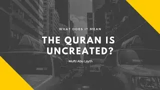 What Does it Even Mean The Quran is Uncreated? -Mufti Abu Layth