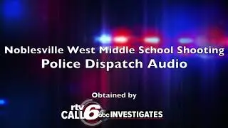 CALL6: Police dispatch audio from Noblesville West Middle School shooting released for first time