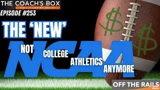 Ep. 253 | The 'New' NCAA: Not College Athletics Anymore| The Coach's Box