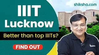 IIIT Lucknow Review : Cutoff, Placements, Admissions 2023, Fees
