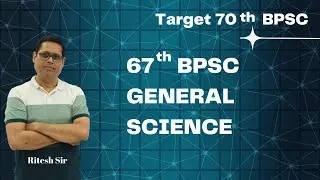 Target 70th BPSC : 67th BPSC Preliminary General Science Quest. Explained