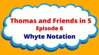 Thomas and Friends in 5 - Episode 6: The Whyte Notation
