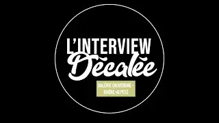 L'Interview D&eacute;cal&eacute;e de Val&eacute;rie (Auvergne - Rh&ocirc;ne-Alpes)