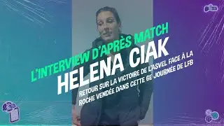 L'interview d'apr&egrave;s match avec Helena Ciak !