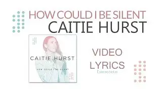 Caitie Hurst &ndash; How could i be silent - Lyrics