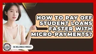 How To Pay Off Student Loans Faster With Micro-Payments? - The Millennials Mindset