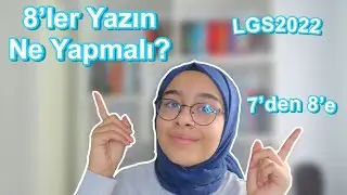 7'DEN 8'E GEÇENLER YAZIN NE YAPMALI? ✨  || LGS2022 || TAVSİYELER VE ÖNERİLER