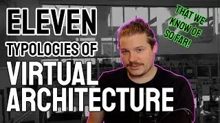The 11 Typologies of Virtual Architecture