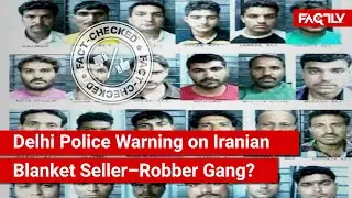 FACT CHECK: Has Delhi Police Issued a Warning about Iranian Blanket Seller Gang that Robs Houses?