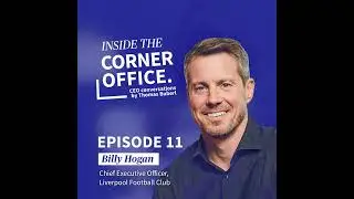 Inside the Corner Office | #11 Billy Hogan - CEO of Liverpool Football Club