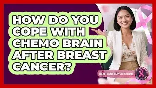 How Do You Cope With Chemo Brain After Breast Cancer? - Breast Cancer Support Channel