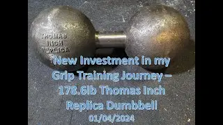 New Investment in my Grip Training Journey &ndash; 178.6lb Thomas Inch Replica Dumbbell 01/04/2024