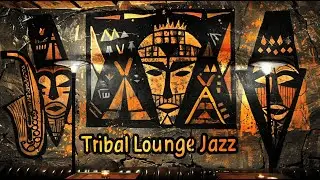 Tribal Lounge Jazz – Subtle Jazz Grooves for Work & Study
