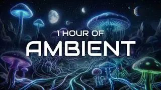 1 Hour of Ambient &bull; Mushroom Landscape &bull; Sleep & Relaxation #ambient #sleepmusic #meditation