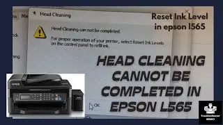 [Reset Ink Level] Epson l565 Head cleaning cannot be completed | Troblushooter MRAVI