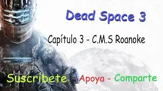 Cap&iacute;tulo 3 C.M.S Roanoke - Dead Space 3