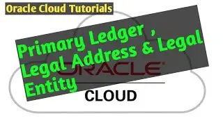How To Create  #Primary Ledgers , create new #LegalEntity and adress in Oracle cloud/Fusion - EP-5