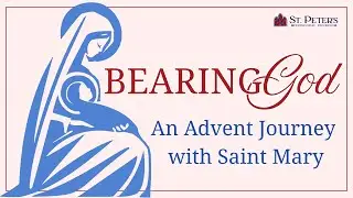 Bearing God: An Advent Journey with Mary (Session Two)