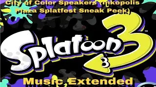 City of Color Speakers (Inkopolis Plaza Splatfest Sneak Peek) - Splatoon 3 Music Extended