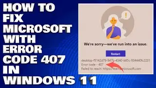How To Fix Microsoft Teams With Error Code 407 in Windows 11