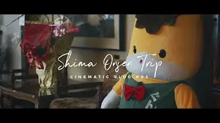 SHIMA ONSEN TRIP | CINEMATIC VLOG #02 |  SONY a7III + TAMRON 28-75mm | HLG  | GUNMA, JAPAN