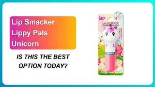 REVIEW (2026): Lip Smacker Lippy Pals Unicorn | IS THIS THE BEST OPTION TODAY?