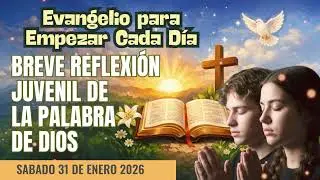 EVANGELIO DIARIO BREVE REFLEXI&Oacute;N JUVENIL SABADO 31 DE ENERO 2026
