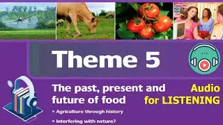 Listening | Progressive Skills Level 4 | Theme 5: THE PAST, PRESENT AND FUTURE OF FOOD | Agriculture
