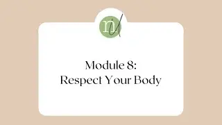 Intuitive Eating Module 8: Respect Your Body