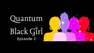 Quantum Black Girl Ep: 02