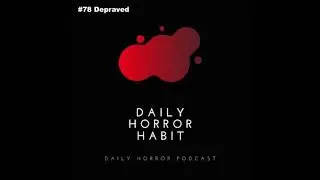 Depraved [Daily Horror Habit] #78