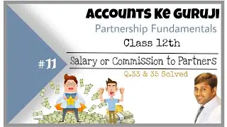 #11, Salary or Commission to Partners | Partnership Fundamentals | Class 12th Accounts | Q 33 & 35 |