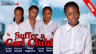 SUFFER A GIRL CHILD (Rich man daughter maltreated a poor girl in school and this happened
