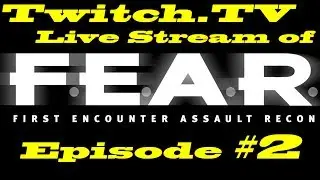 F.E.A.R.: Twitch.TV Live Stream Episode 2 (WARNING! Loud Sudden Screams!) 