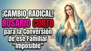 ¡CAMBIO RADICAL! ROSARIO CORTO para la Conversión de ese Familiar 