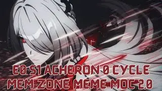 E0 S1 Acheron 0 Cycle Memory Zone Meme [Memory of Chaos 2.0 12-2]